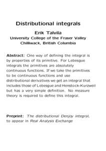 Distributional integrals Erik Talvila University College of the Fraser Valley Chilliwack, British Columbia  Abstract: One way of defining the integral is
