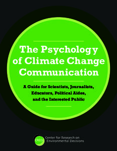 The Psychology of Climate Change Communication A Guide for Scientists, Journalists, Educators, Political Aides, and the Interested Public