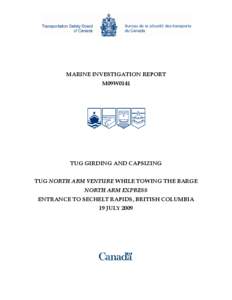 MARINE INVESTIGATION REPORT M09W0141 TUG GIRDING AND CAPSIZING TUG NORTH ARM VENTURE WHILE TOWING THE BARGE NORTH ARM EXPRESS