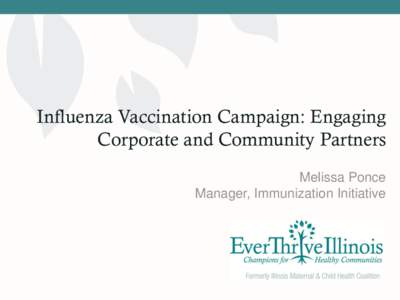 Influenza Vaccination Campaign: Engaging Corporate and Community Partners Melissa Ponce Manager, Immunization Initiative  VISION