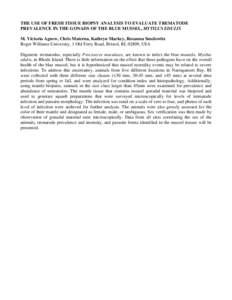 THE USE OF FRESH TISSUE BIOPSY ANALYSIS TO EVALUATE TREMATODE PREVALENCE IN THE GONADS OF THE BLUE MUSSEL, MYTILUS EDULIS M. Victoria Agnew, Chris Materna, Kathryn Markey, Roxanna Smolowitz Roger Williams University, 1 O