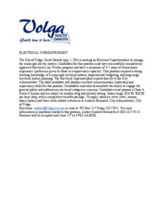 ELECTRICAL SUPERINTENDENT The City of Volga, South Dakota (pop. 1,784) is seeking an Electrical Superintendent to manage the municipal electric system. Candidates for this position must have successfully completed an