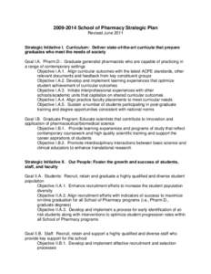 School of Pharmacy Strategic Plan Revised June 2011 Strategic Initiative I. Curriculum: Deliver state-of-the-art curricula that prepare graduates who meet the needs of society Goal I.A. Pharm.D.: Graduate gener