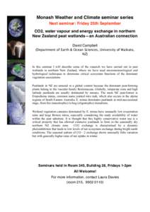 Monash Weather and Climate seminar series Next seminar: Friday 25th September CO2, water vapour and energy exchange in northern New Zealand peat wetlands—an Australian connection David Campbell (Department of Earth & O