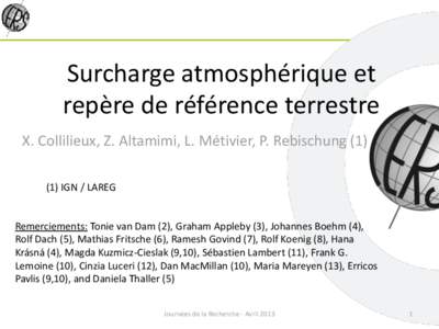 Surcharge atmosphérique et repère de référence terrestre X. Collilieux, Z. Altamimi, L. Métivier, P. Rebischung[removed]IGN / LAREG  Remerciements: Tonie van Dam (2), Graham Appleby (3), Johannes Boehm (4),