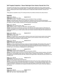 2010 Targeted Competitive – Renew Washington Grant Awards, Rounds One & Two The purpose of this grant cycle is to provide grant funds to help libraries initiate new services, enhance existing services, conduct outreach