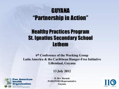 GUYANA “Partnership in Action” Healthy Practices Program St. Ignatius Secondary School Lethem 6th Conference of the Working Group