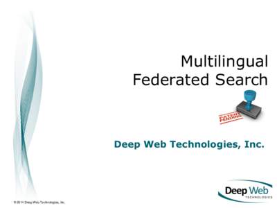 Multilingual Federated Search Deep Web Technologies, Inc.  © 2014 Deep Web Technologies, Inc.