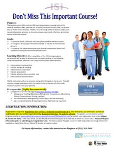Purpose:  The Immunization Skills Institute (ISI) is an immunization training tailored for medical assistants (MA), pharmacists, licensed vocational nurses (LVN), or anyone who provides immunizations. This four-hour trai