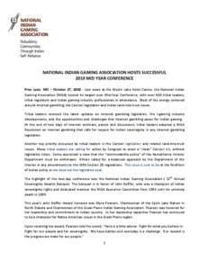 NATIONAL INDIAN GAMING ASSOCIATION HOSTS SUCCESSFUL  2010 MID YEAR CONFERENCE  Prior  Lake,  MN  –  October  27,  2010  ‐  Last  week  at  the  Mystic  Lake  Hotel  Casino,  the  National 