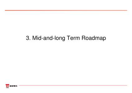 3. Mid-and-long Term Roadmap  0 Concept for Mid-term Safety Security (Basic Target Outline)  NISA released “Concept for Mid-term Safety Security” on Oct. 3, 2011, which covered the safety security concept until t