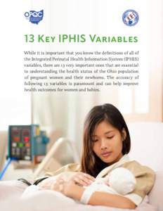 13 Key IPHIS Variables While it is important that you know the definitions of all of the Integrated Perinatal Health Information System (IPHIS) variables, there are 13 very important ones that are essential to understand