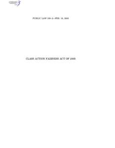 PUBLIC LAW 109–2—FEB. 18, 2005  CLASS ACTION FAIRNESS ACT OF 2005 VerDate 14-DEC-2004