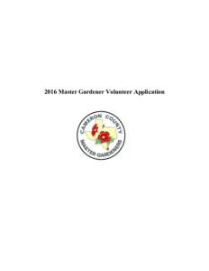 2016 Master Gardener Volunteer Application  2016 Texas Master Gardener Volunteer Application I wish to become a Texas Master Gardener Volunteer in Cameron County. I want to be accepted in the Master Gardener training pr
