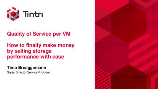 Quality of Service per VM How to finally make money by selling storage performance with ease Timo Brueggemann Sales Director Service-Provider