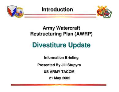 Introduction  Army Watercraft Restructuring Plan (AWRP)  Divestiture Update