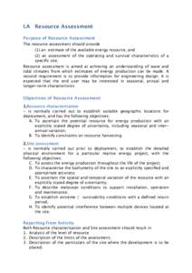 I.A
 Resource Assessment Purpose of Resource Assessment The resource assessment should provide (1) an estimate of the available energy resource, and (2) an assessment of the operating and survival characteristics of a sp