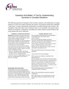 Questions that Matter: A Tool for Understanding Dynamics in Complex Situations The following questions are designed to help evaluators, planners, and implementers of change initiatives to work with complex situations and