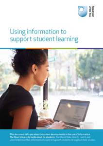 Using information to support student learning This document tells you about important developments in the use of information The Open University holds about its students. You should take time to read it and understand ho