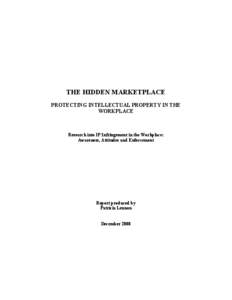 THE HIDDEN MARKETPLACE PROTECTING INTELLECTUAL PROPERTY IN THE WORKPLACE Research into IP Infringement in the Workplace: Awareness, Attitudes and Enforcement