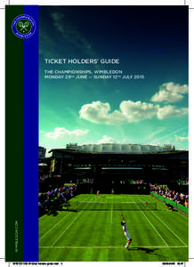 TICKET HOLDERS’ GUIDE  WIMBLEDON.COM THE CHAMPIONSHIPS, WIMBLEDON MONDAY 29TH JUNE — SUNDAY 12TH JULY 2015