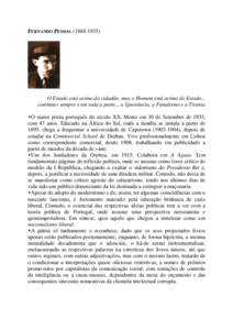 FERNANDO PESSOA[removed]O Estado está acima do cidadão, mas o Homem está acima do Estado... combater sempre e em toda a parte... a Ignorância, o Fanatismo e a Tirania O maior poeta português do século XX. Mor