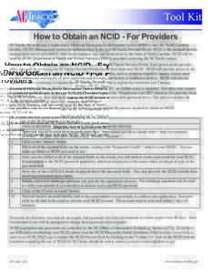 Tool Kit How to Obtain an NCID - For Providers NCTracks, the multi-payer replacement Medicaid Management Information System (MMIS), uses the North Carolina Identity (NCID) Management system for authentication to the new 