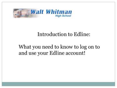 Introduction to Edline:  What you need to know to log on to and use your Edline account!  From the main menu, Click on Edline.