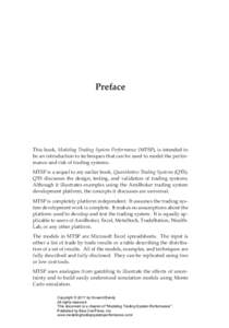 Preface  This book, Modeling Trading System Performance (MTSP), is intended to be an introduction to techniques that can be used to model the performance and risk of trading systems. MTSP is a sequel to my earlier book, 