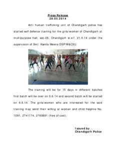 Press ReleaseAnti human trafficking unit of Chandigarh police has started self defence training for the girls/women of Chandigarh at multipurpose hall, sec-26, Chandigarh w.e.funder the supervision 