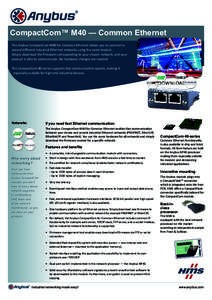 CompactCom™ M40 — Common Ethernet The Anybus CompactCom M40 for Common Ethernet allows you to connect to several different industrial Ethernet networks using the same module. Simply download the firmware correspondin
