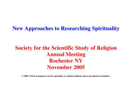 New Approaches to Researching Spirituality  Society for the Scientific Study of Religion Annual Meeting Rochester NY November 2005