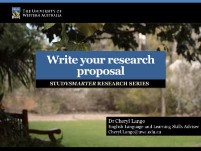 Write your research proposal STUDYSMARTER RESEARCH SERIES Dr Cheryl Lange English Language and Learning Skills Adviser