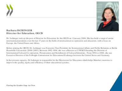 Barbara ISCHINGER Director for Education, OECD Dr. Ischinger took up the post of Director for Education for the OECD on 1 January[removed]She has held a range of senior international positions over the last 17 years in the