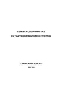 GENERIC CODE OF PRACTICE ON TELEVISION PROGRAMME STANDARDS COMMUNICATIONS AUTHORITY MAY 2014