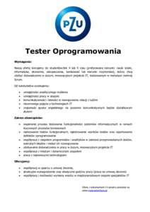 Tester Oprogramowania Wymagania: Naszą ofertę kierujemy do studentów/tek 4 lub 5 roku (preferowane kierunki: nauki ścisłe, informatyka, ekonomia, ubezpieczenia, bankowość lub kierunki inżynierskie), którzy chcą