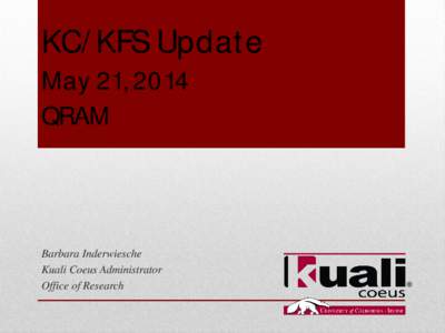 KC/KFS Update May 21, 2014 QRAM Barbara Inderwiesche Kuali Coeus Administrator
