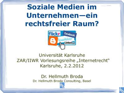 Soziale Medien im Unternehmen—ein rechtsfreier Raum? Universität Karlsruhe ZAR/IIWR Vorlesungsreihe „Internetrecht“