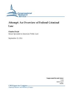Attempt: An Overview of Federal Criminal Law Charles Doyle Senior Specialist in American Public Law September 13, 2011