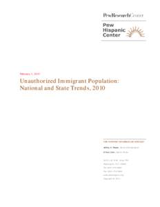 February 1, 2011  Unauthorized Immigrant Population: National and State Trends, 2010  FOR FURTHER INFORMATION CONTACT: