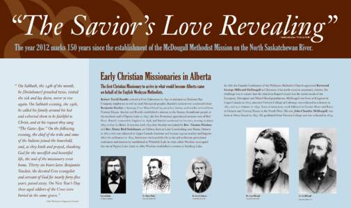 “The Savior’s Love Revealing” – from the traditional hymn “The Gate Ajar For Me” The year 2012 marks 150 years since the establishment of the McDougall Methodist Mission on the North Saskatchewan River.  Earl