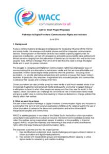 Call for Small Project Proposals Pathways to Digital Frontiers: Communication Rights and Inclusion JuneBackground Today’s communications landscape encompasses the increasing influence of the Internet and socia