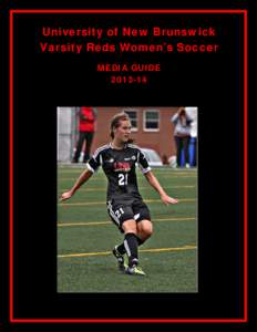 University of New Brunswick Varsity Reds Women’s Soccer MEDIA GUIDE[removed]  INSTITUTION