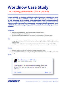 Worldnow Case Study Live Streaming capabilities KKTV to #1 position The ease and use of the worldnow CMS quickly allowed the station to effortlessly Live Stream breaking news on the Colorado Wildfires to their audience. 