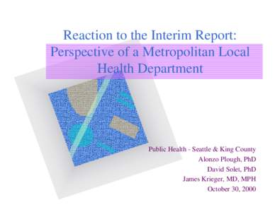 Reaction to the Interim Report: Perspective of a Metropolitan Local Health Department Public Health - Seattle & King County Alonzo Plough, PhD