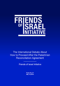 The International Debate About How to Proceed After the Palestinian Reconciliation Agreement Friends of Israel Initiative  Paper No. 21