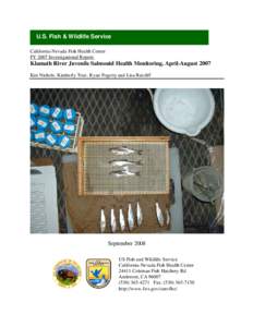 U.S. Fish & Wildlife Service California-Nevada Fish Health Center FY 2007 Investigational Report: Klamath River Juvenile Salmonid Health Monitoring, April-August 2007 Ken Nichols, Kimberly True, Ryan Fogerty and Lisa Rat