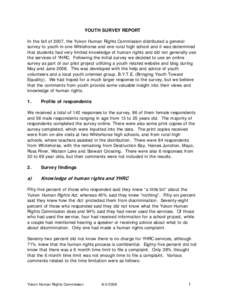 YOUTH SURVEY REPORT In the fall of 2007, the Yukon Human Rights Commission distributed a general survey to youth in one Whitehorse and one rural high school and it was determined that students had very limited knowledge 