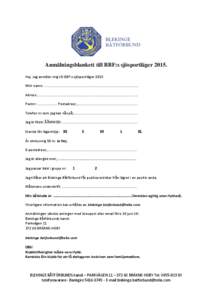 Anmälningsblankett till BBF:s sjösportlägerHej. Jag anmäler mig till BBF:s sjösportläger 2015 Mitt namn: ............................................................................................... Adress