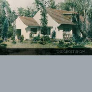 THE GHOST SHOW  THE GHOST SHOW Cover image: Hazelhurst Cottage cCourtesy of Local Studies Collection,